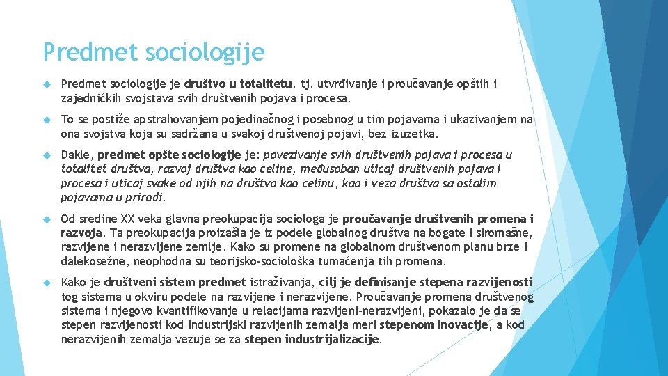 Predmet sociologije je društvo u totalitetu, tj. utvrđivanje i proučavanje opštih i zajedničkih svojstava