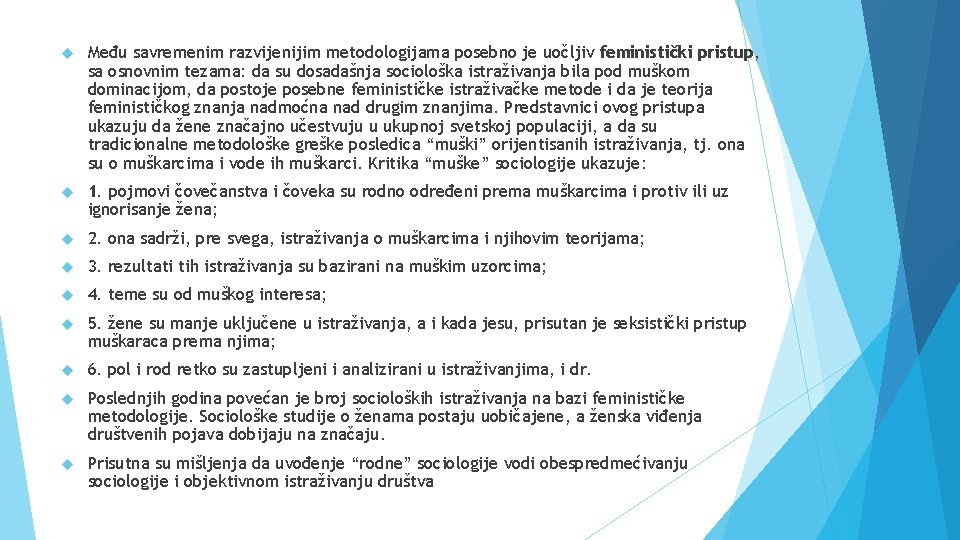  Među savremenim razvijenijim metodologijama posebno je uočljiv feministički pristup, sa osnovnim tezama: da