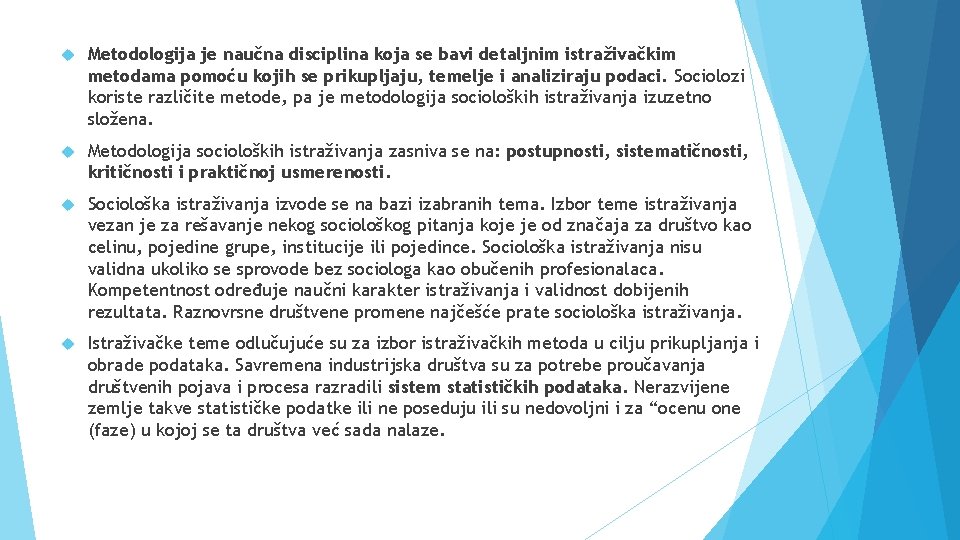  Metodologija je naučna disciplina koja se bavi detaljnim istraživačkim metodama pomoću kojih se