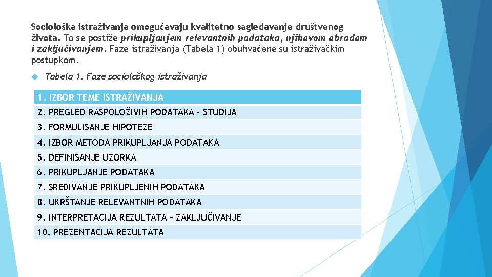 Sociološka istraživanja omogućavaju kvalitetno sagledavanje društvenog života. To se postiže prikupljanjem relevantnih podataka, njihovom