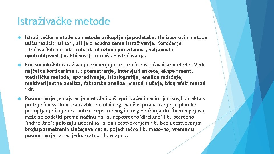 Istraživačke metode su metode prikupljanja podataka. Na izbor ovih metoda utiču različiti faktori, ali