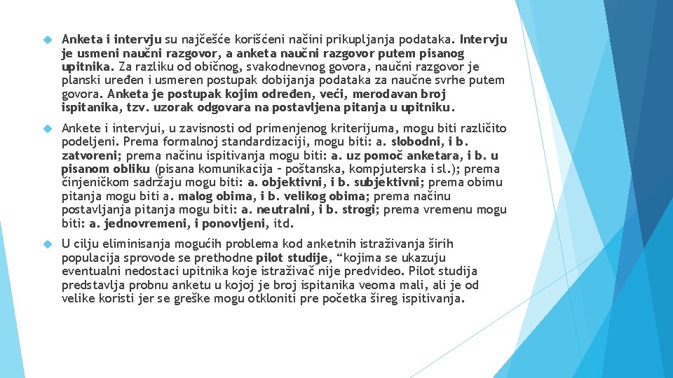  Anketa i intervju su najčešće korišćeni načini prikupljanja podataka. Intervju je usmeni naučni