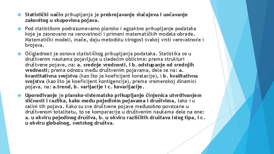  Statistički način prikupljanja je prebrojavanje slučajeva i uočavanje zakonitog u skupovima pojava. Pod