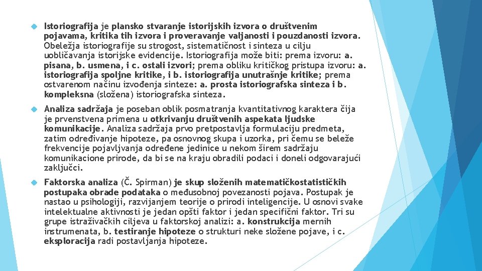  Istoriografija je plansko stvaranje istorijskih izvora o društvenim pojavama, kritika tih izvora i