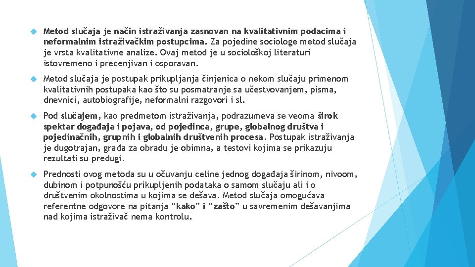  Metod slučaja je način istraživanja zasnovan na kvalitativnim podacima i neformalnim istraživačkim postupcima.