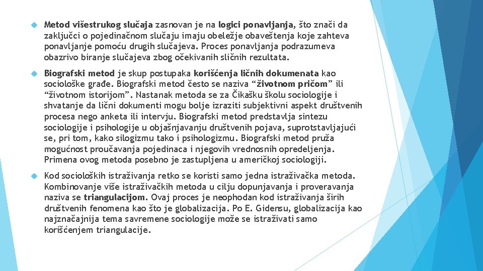  Metod višestrukog slučaja zasnovan je na logici ponavljanja, što znači da zaključci o