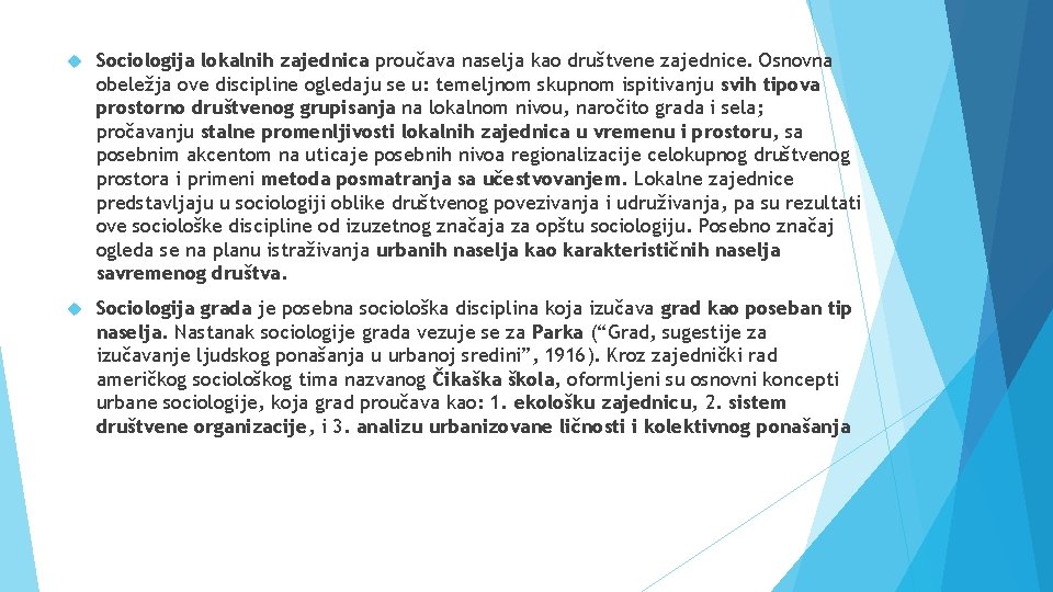  Sociologija lokalnih zajednica proučava naselja kao društvene zajednice. Osnovna obeležja ove discipline ogledaju