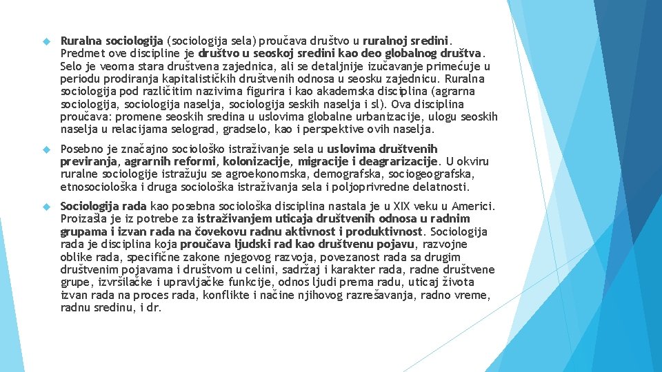  Ruralna sociologija (sociologija sela) proučava društvo u ruralnoj sredini. Predmet ove discipline je