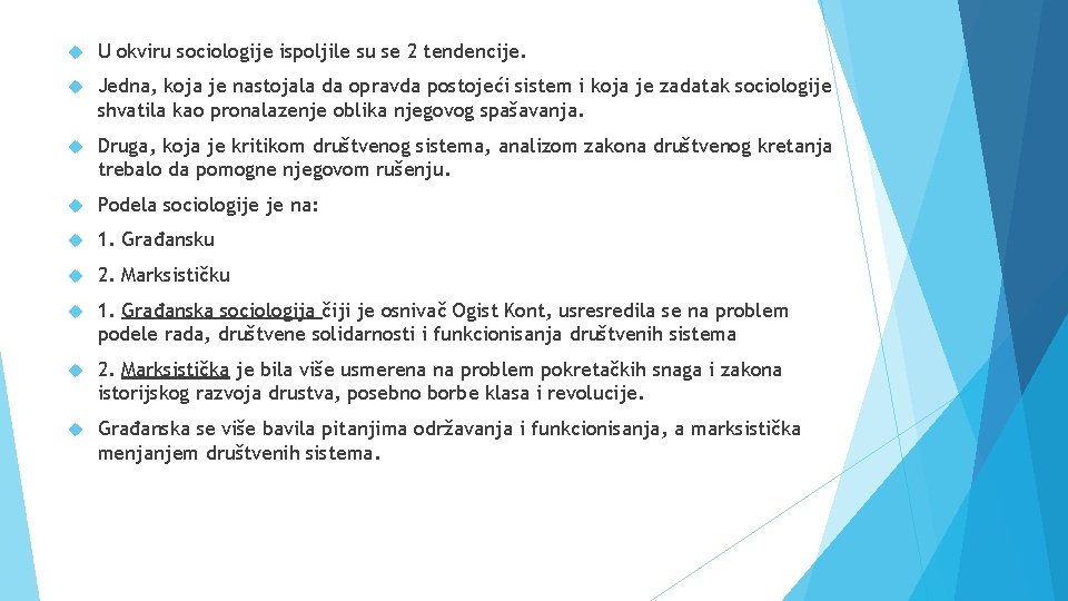  U okviru sociologije ispoljile su se 2 tendencije. Jedna, koja je nastojala da