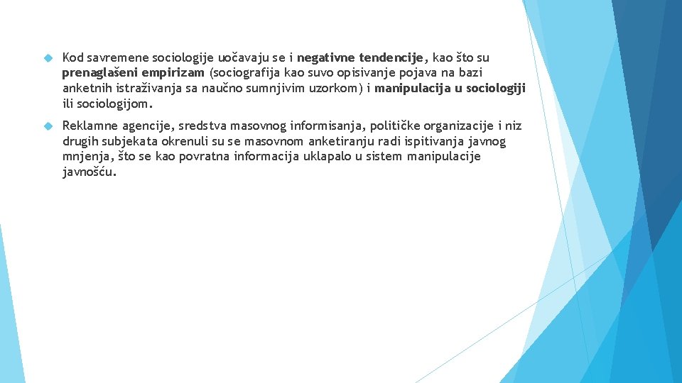  Kod savremene sociologije uočavaju se i negativne tendencije, kao što su prenaglašeni empirizam