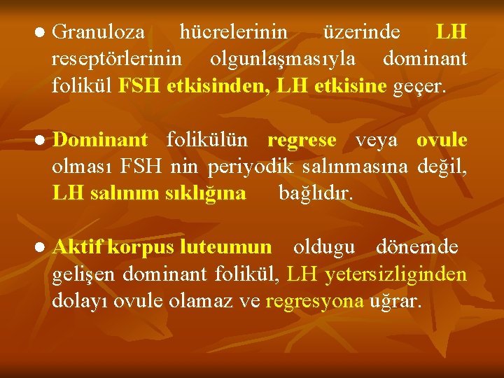 ● Granuloza hücrelerinin üzerinde LH reseptörlerinin olgunlaşmasıyla dominant folikül FSH etkisinden, LH etkisine geçer.