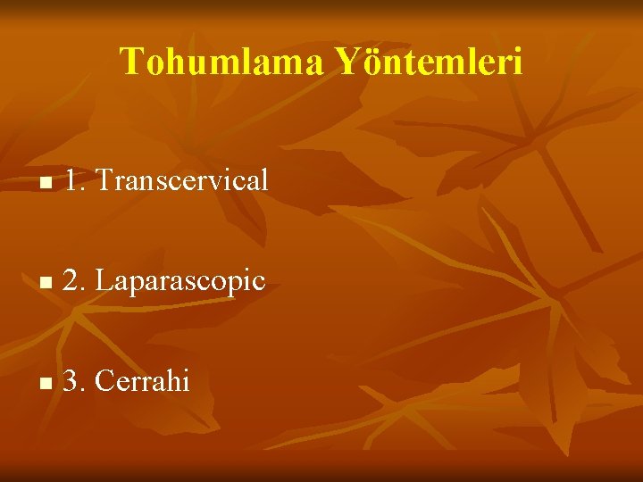 Tohumlama Yöntemleri n 1. Transcervical n 2. Laparascopic n 3. Cerrahi 