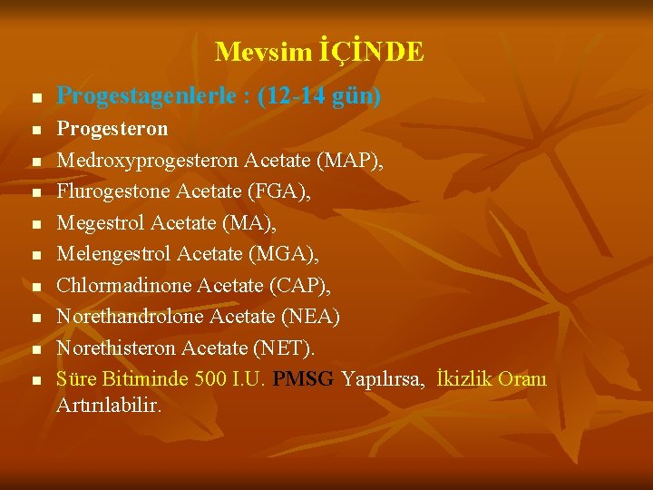 Mevsim İÇİNDE n n n n n Progestagenlerle : (12 -14 gün) Progesteron Medroxyprogesteron