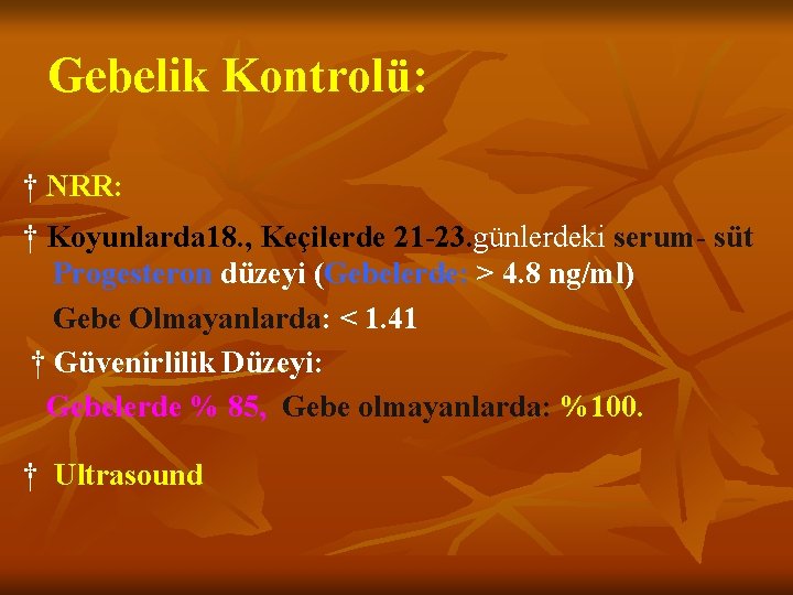 Gebelik Kontrolü: † NRR: † Koyunlarda 18. , Keçilerde 21 -23. günlerdeki serum- süt