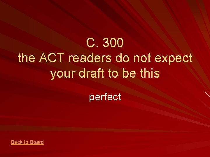 C. 300 the ACT readers do not expect your draft to be this perfect