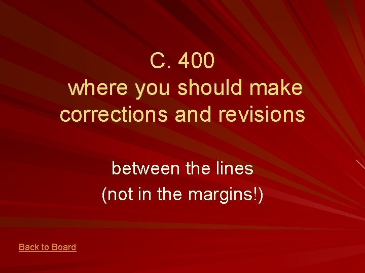 C. 400 where you should make corrections and revisions between the lines (not in