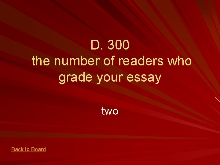 D. 300 the number of readers who grade your essay two Back to Board
