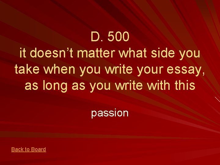 D. 500 it doesn’t matter what side you take when you write your essay,