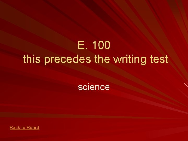 E. 100 this precedes the writing test science Back to Board 