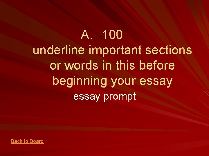 A. 100 underline important sections or words in this before beginning your essay prompt