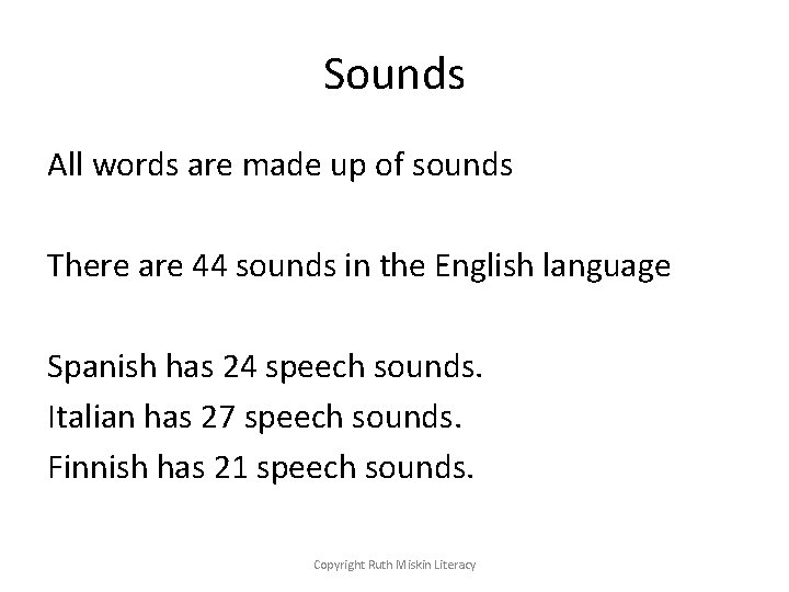 Sounds All words are made up of sounds There are 44 sounds in the