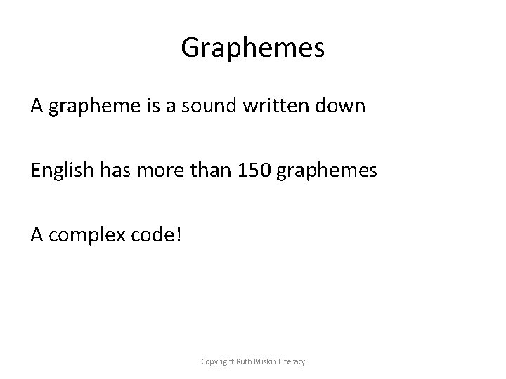 Graphemes A grapheme is a sound written down English has more than 150 graphemes