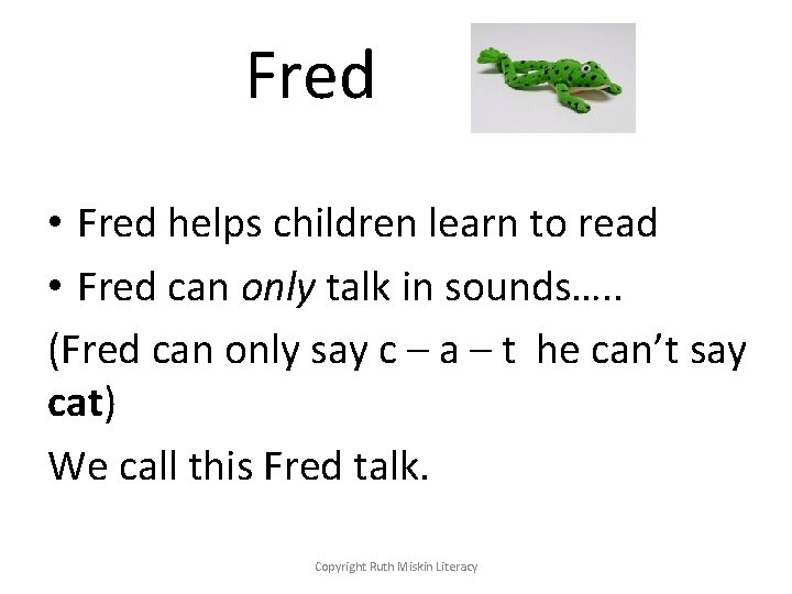 Fred • Fred helps children learn to read • Fred can only talk in