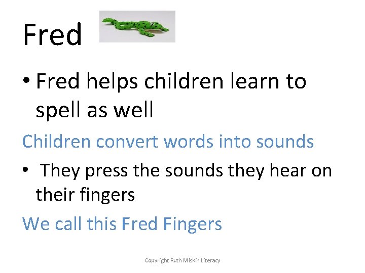 Fred • Fred helps children learn to spell as well Children convert words into