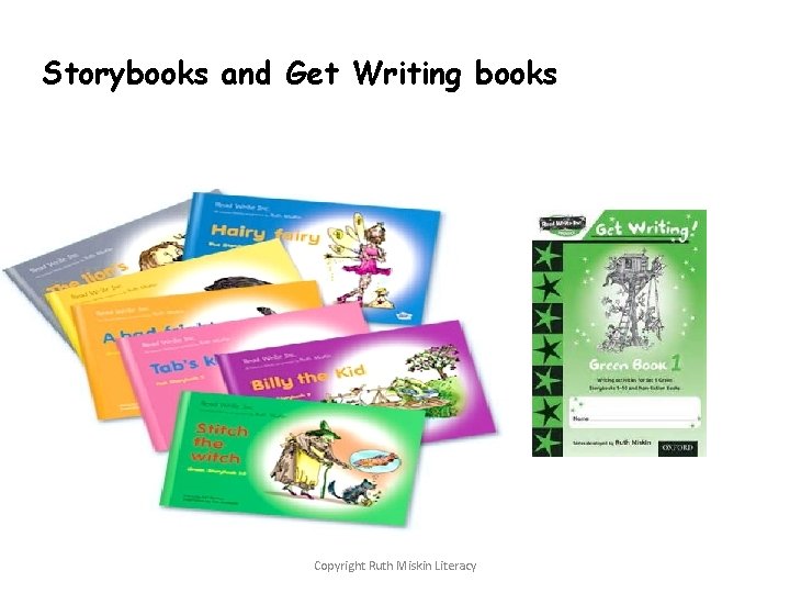 Storybooks and Get Writing books Copyright Ruth Miskin Literacy 
