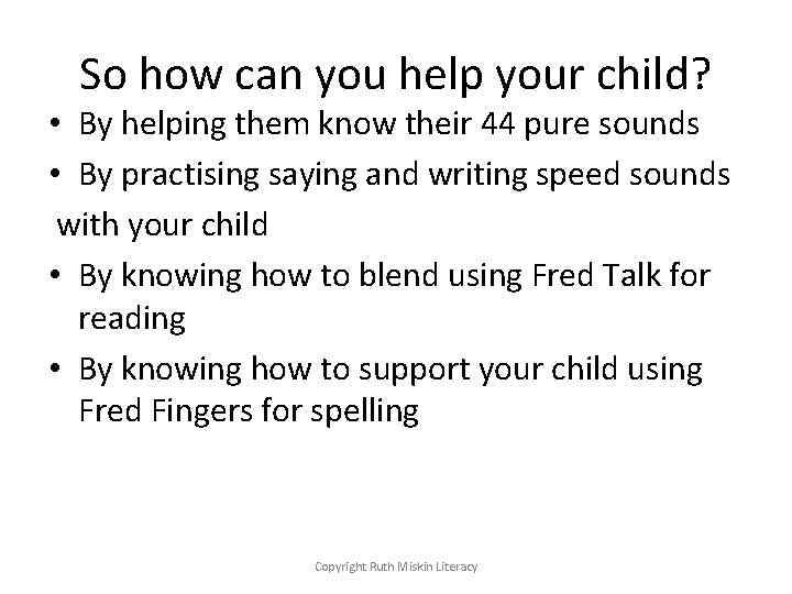 So how can you help your child? • By helping them know their 44