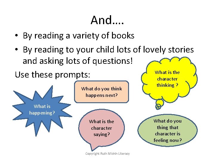 And…. • By reading a variety of books • By reading to your child