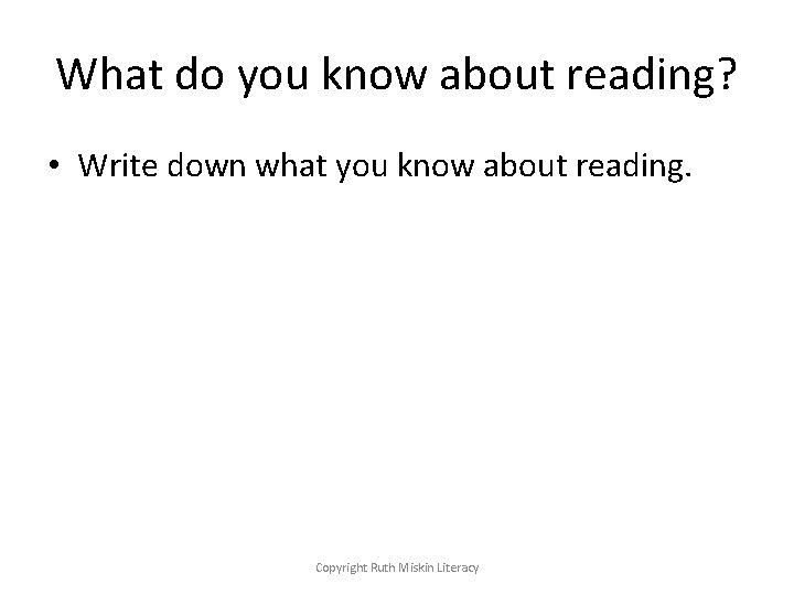 What do you know about reading? • Write down what you know about reading.
