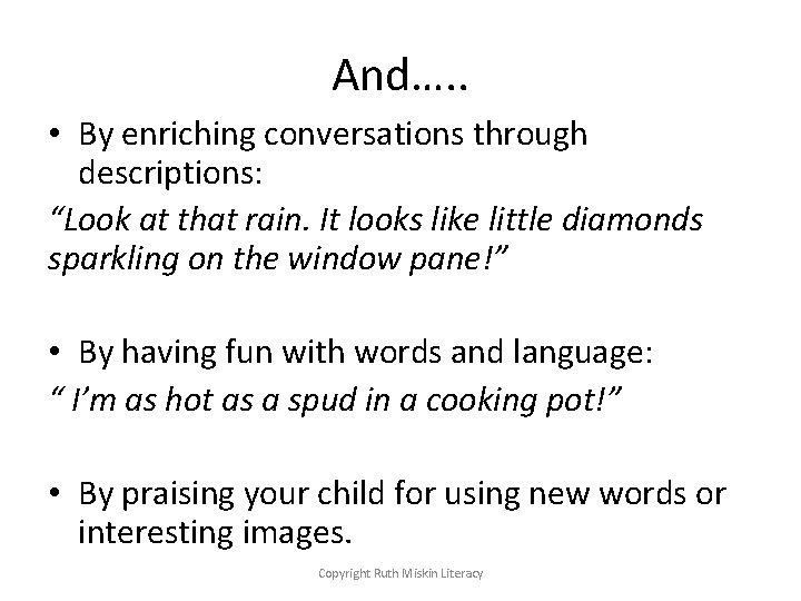 And…. . • By enriching conversations through descriptions: “Look at that rain. It looks