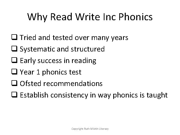 Why Read Write Inc Phonics q Tried and tested over many years q Systematic