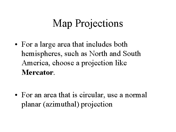 Map Projections • For a large area that includes both hemispheres, such as North