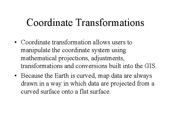 Coordinate Transformations • Coordinate transformation allows users to manipulate the coordinate system using mathematical