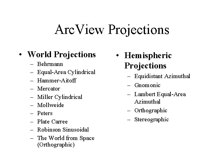 Arc. View Projections • World Projections – – – – – Behrmann Equal-Area Cylindrical