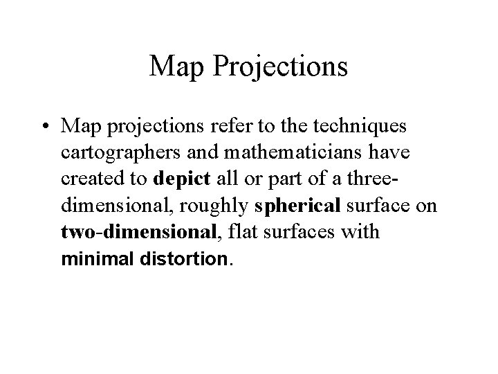 Map Projections • Map projections refer to the techniques cartographers and mathematicians have created