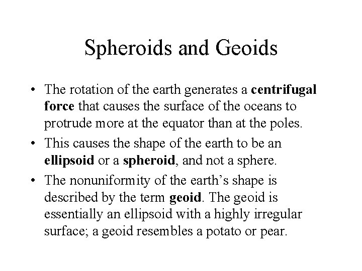 Spheroids and Geoids • The rotation of the earth generates a centrifugal force that