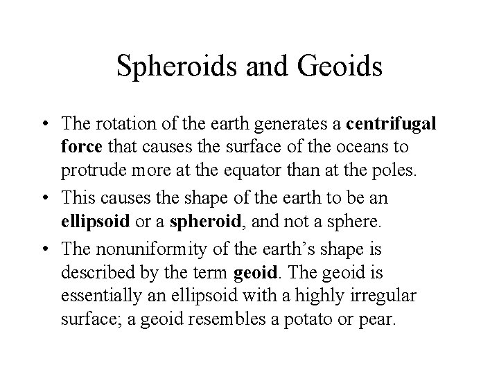 Spheroids and Geoids • The rotation of the earth generates a centrifugal force that