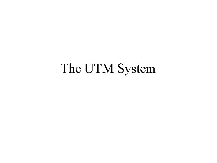 The UTM System 