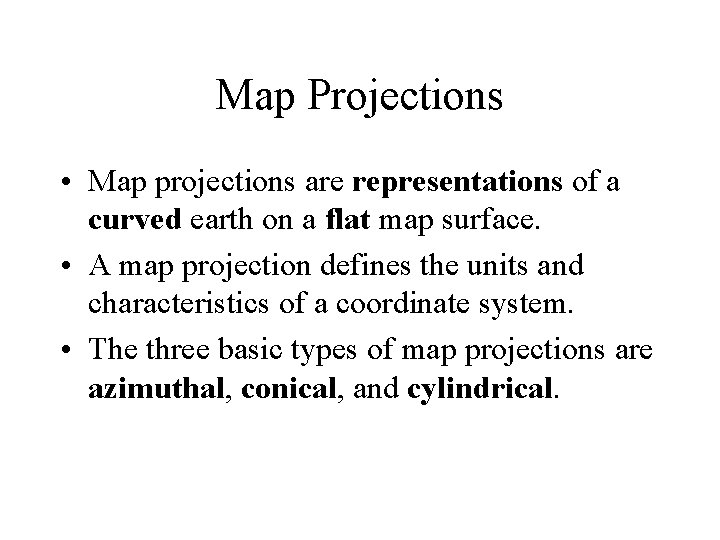 Map Projections • Map projections are representations of a curved earth on a flat