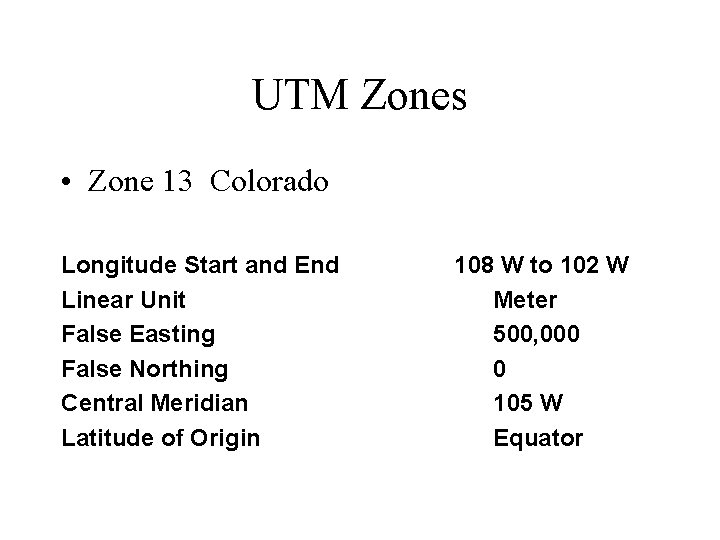 UTM Zones • Zone 13 Colorado Longitude Start and End Linear Unit False Easting