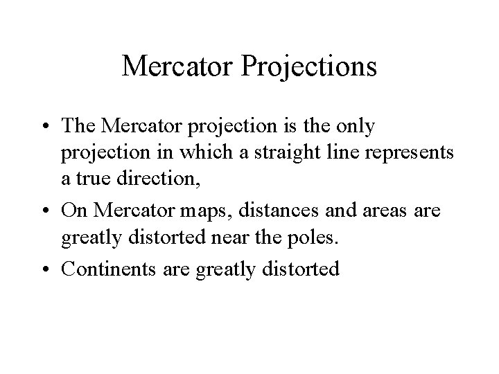 Mercator Projections • The Mercator projection is the only projection in which a straight