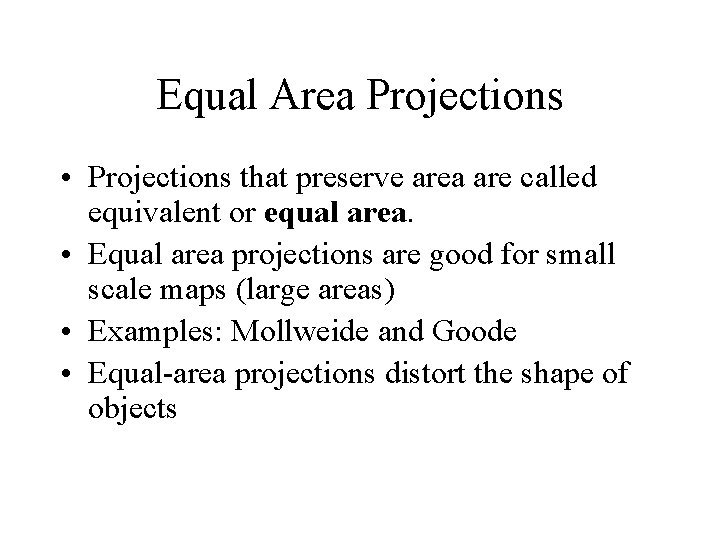 Equal Area Projections • Projections that preserve area are called equivalent or equal area.