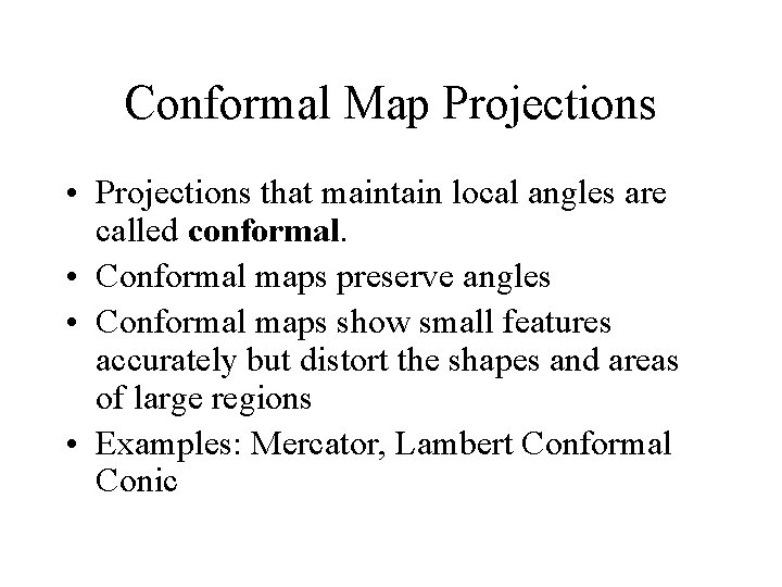 Conformal Map Projections • Projections that maintain local angles are called conformal. • Conformal