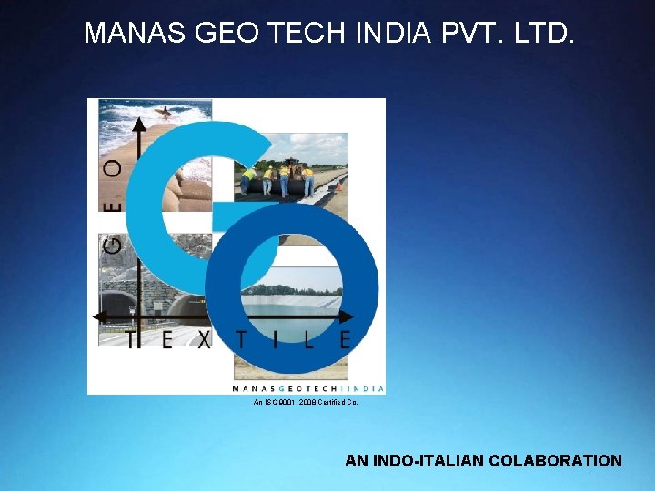 MANAS GEO TECH INDIA PVT. LTD. An ISO 9001: 2008 Certified Co. AN INDO-ITALIAN