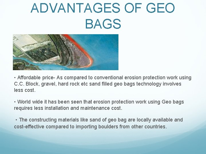 ADVANTAGES OF GEO BAGS • Affordable price- As compared to conventional erosion protection work