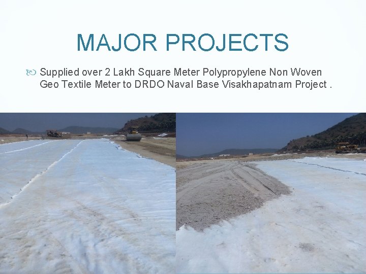 MAJOR PROJECTS Supplied over 2 Lakh Square Meter Polypropylene Non Woven Geo Textile Meter