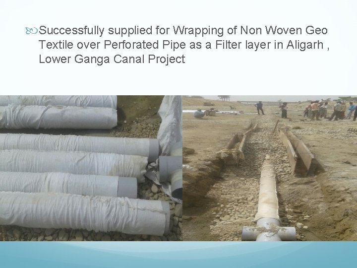  Successfully supplied for Wrapping of Non Woven Geo Textile over Perforated Pipe as